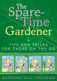 Cover image for The Spare-Time Gardener: Tips and Tricks for Those on the Go