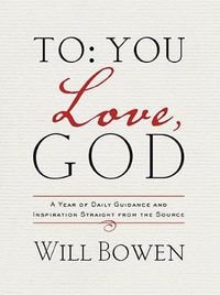 Cover image for To You; Love, God: A Year of Daily Guidance and Inspiration Straight from the Source