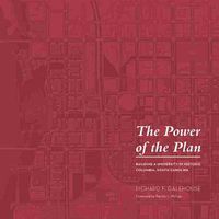 Cover image for The Power of the Plan: Building a University in Historic Columbia, South Carolina