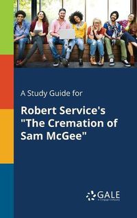 Cover image for A Study Guide for Robert Service's The Cremation of Sam McGee