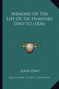 Cover image for Memoirs of the Life of Sir Humphry Davy V2 (1836)