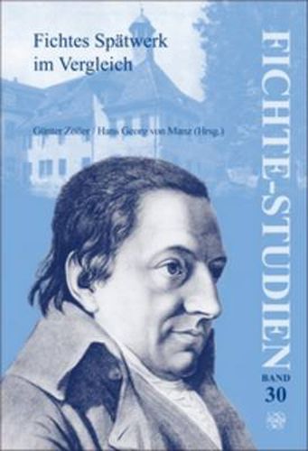 Cover image for Fichtes Spatwerk Im Vergleich: Beitrage Zum Funften Internationalen Fichte-Kongress  Johann Gottlieb Fichte. Das Spatwerk (1810-1814) und das Lebenswerk  in Munchen Vom 14. Bis 21 Oktober 2003. Teil III