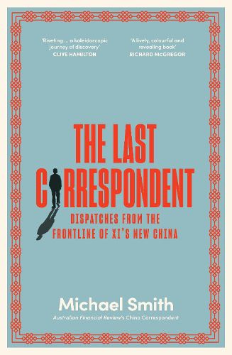 The Last Correspondent: Dispatches from the frontline of Xi's new China