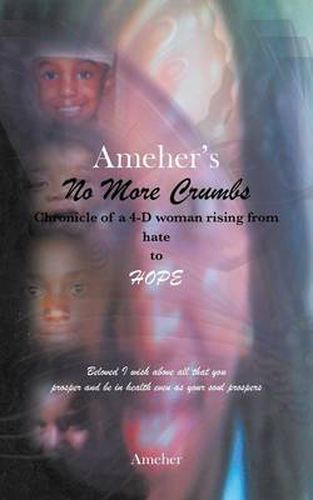 Cover image for Ameher's No More Crumbs Chronicle of a 4-D Woman Rising from Hate to Hope