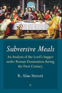 Cover image for Subversive Meals PB: An Analysis of the Lord's Supper under Roman Domination during the First Century