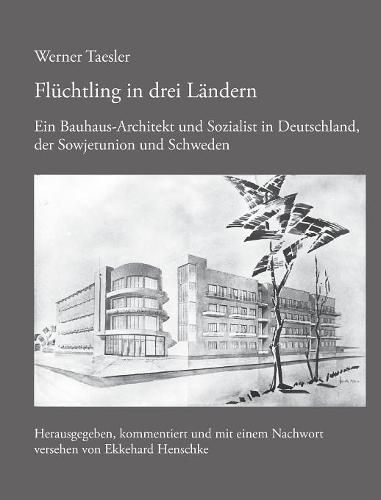 Cover image for Fluchtling in drei Landern: Ein Bauhaus-Architekt und Sozialist in Deutschland, der Sowjetunion und Schweden