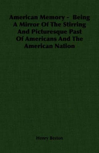 American Memory - Being a Mirror of the Stirring and Picturesque Past of Americans and the American Nation