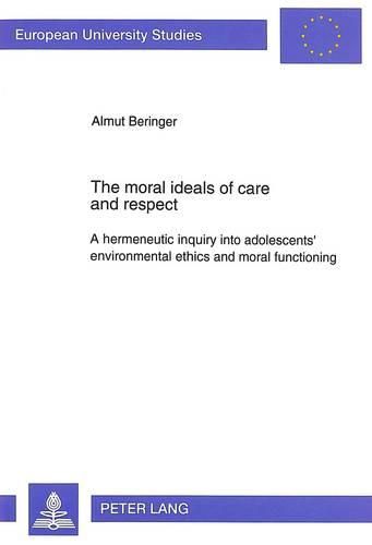 Cover image for Moral Ideas of Care and Respect: Hermeneutic Enquiry into Adolescents' Environmental Ethics and Moral Functioning