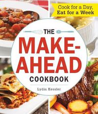 Cover image for The Make-Ahead Cookbook: Cook For a Day, Eat For a Week