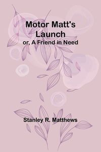 Cover image for Motor Matt's Launch; or, A Friend in Need