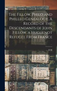 Cover image for The Fillow, Philo and Philleo Genealogy. A Record of the Descendants of John Fillow, a Huguenot Refugee From France
