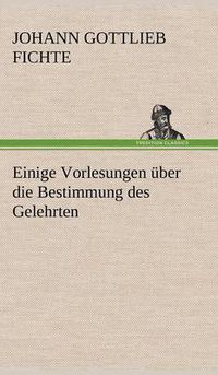 Cover image for Einige Vorlesungen Uber Die Bestimmung Des Gelehrten