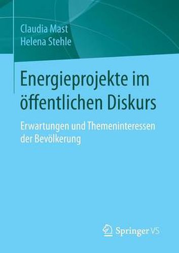 Energieprojekte Im OEffentlichen Diskurs: Erwartungen Und Themeninteressen Der Bevoelkerung