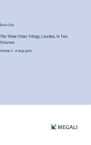 The Three Cities Trilogy; Lourdes, In Two Volumes