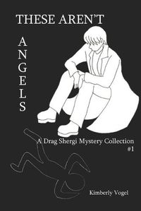 Cover image for These Aren't Angels: A Drag Shergi Mystery Collection #1