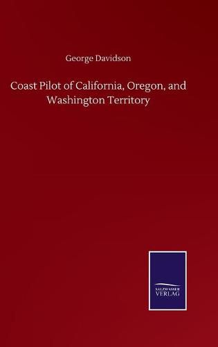 Cover image for Coast Pilot of California, Oregon, and Washington Territory