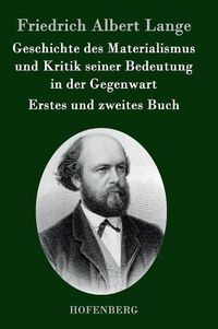 Cover image for Geschichte des Materialismus und Kritik seiner Bedeutung in der Gegenwart: Die beiden Bucher der zweiten, erweiterten Auflage