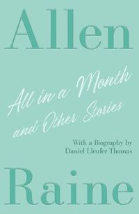 Cover image for All in a Month and Other Stories: With a Biography by Daniel Lleufer Thomas