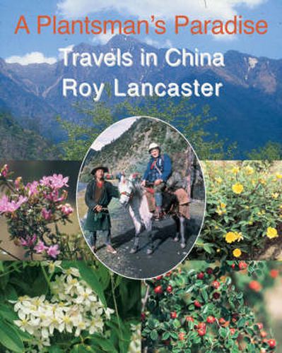 Plantsman's Paradise, A: Roy Lancaster Travels in China