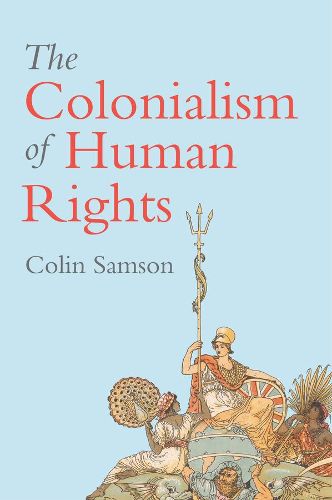 Cover image for The Colonialism of Human Rights: Ongoing Hypocrisies of Western Liberalism