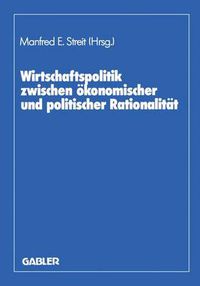 Cover image for Wirtschaftspolitik Zwischen Okonomischer Und Politischer Rationalitat