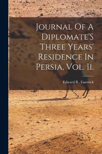 Cover image for Journal Of A Diplomate'S Three Years' Residence In Persia, Vol. Ii.