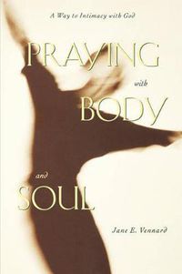 Cover image for Praying with Body and Soul: A Way to Intimacy with God