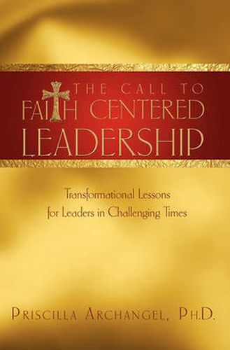 Cover image for The Call to Faith Centered Leadership: Transformational Lessons for Leaders in Challenging Times