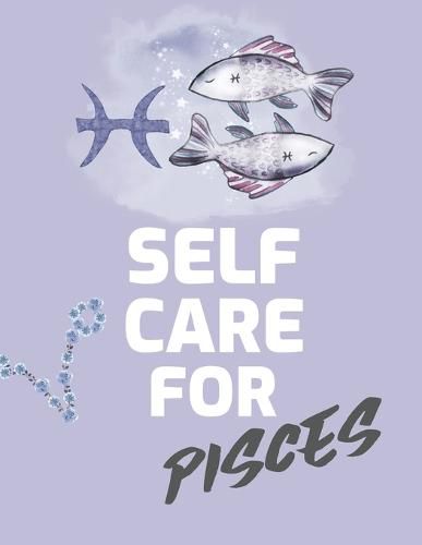 Cover image for Self Care For Pisces: For Adults For Autism Moms For Nurses Moms Teachers Teens Women With Prompts Day and Night Self Love Gift