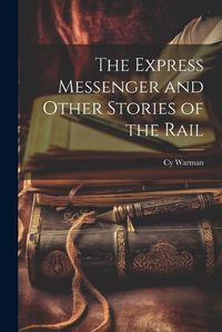 Cover image for The Express Messenger and Other Stories of the Rail