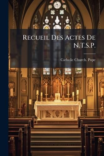 Cover image for Recueil Des Actes de N.T.S.P.: Le Pape Pie IX.