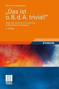 Cover image for Das ist o. B. d. A. trivial!: Tipps und Tricks zur Formulierung mathematischer Gedanken