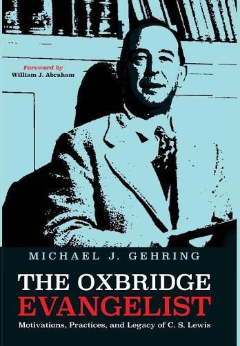 The Oxbridge Evangelist: Motivations, Practices, and Legacy of C.S. Lewis