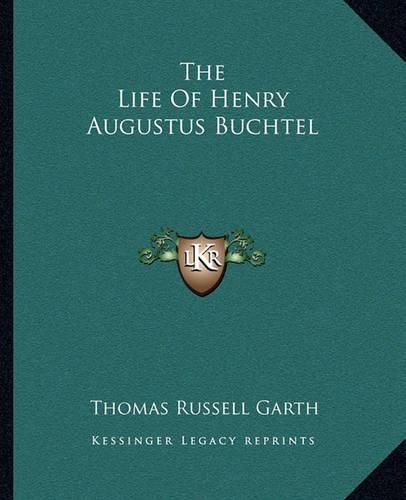 The Life of Henry Augustus Buchtel