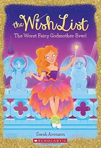 The Worst Fairy Godmother Ever! (the Wish List #1): Volume 1