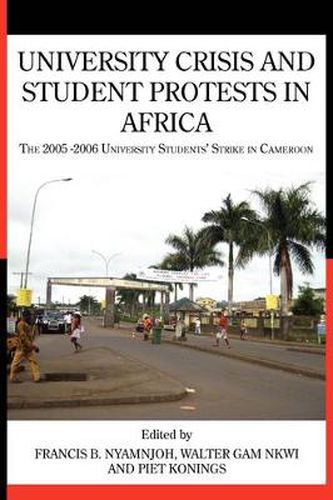 Cover image for University Crisis and Student Protests in Africa. The 2005 -2006 University Students' Strike in Cameroon