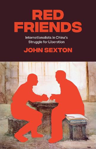 Red Friends: Internationalists in China's Struggle for Liberation