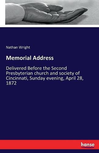 Cover image for Memorial Address: Delivered Before the Second Presbyterian church and society of Cincinnati, Sunday evening, April 28, 1872