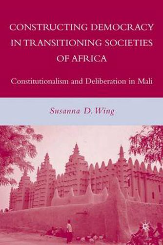 Cover image for Constructing Democracy in Transitioning Societies of Africa: Constitutionalism and Deliberation in Mali