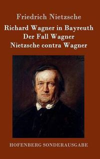 Cover image for Richard Wagner in Bayreuth / Der Fall Wagner / Nietzsche contra Wagner