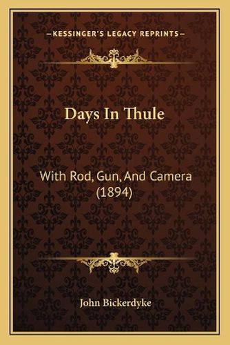 Days in Thule: With Rod, Gun, and Camera (1894)