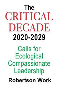 Cover image for The Critical Decade 2020 - 2029: Calls for Ecological, Compassionate Leadership