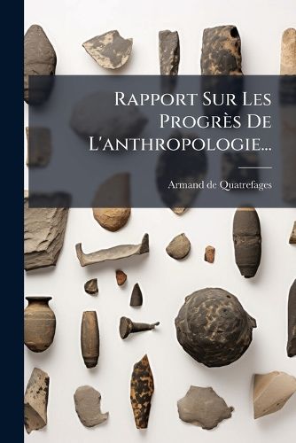 Cover image for Rapport Sur Les Progres De L'anthropologie...