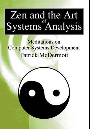 Cover image for Zen and the Art of Systems Analysis: Meditations on Computer Systems Development