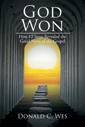 Cover image for God Won: How 12 Steps Revealed the Good News of the Gospel