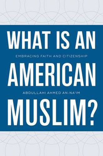 Cover image for What Is an American Muslim?: Embracing Faith and Citizenship