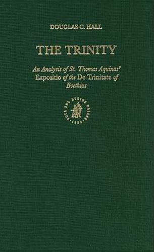 The Trinity: An Analysis of St. Thomas Aquinas' Expositio of the De Trinitate of Boethius