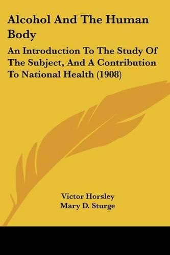 Cover image for Alcohol and the Human Body: An Introduction to the Study of the Subject, and a Contribution to National Health (1908)