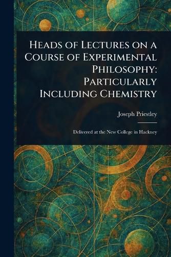 Cover image for Heads of Lectures on a Course of Experimental Philosophy