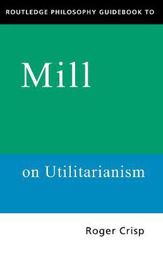 Cover image for Routledge Philosophy GuideBook to Mill on Utilitarianism